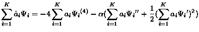 $\displaystyle \sum_{i=1}^K{{\dot a}_i\Psi_i} = -4\sum_{i=1}^K{{a_i}{\Psi_i}^{(4...
...a
(\sum_{i=1}^K{{a_i}{\Psi_i}''} + \frac{1}{2}(\sum_{i=1}^K{{a_i}{\Psi_i}'})^2)$