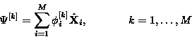 \begin{eqnarray*}{\Psi}^{[k]} = \sum_{i=1}^M {\phi}_i^{[k]} \hat{\bf X}_i,
\hspace*{0.5in} k=1,\ldots,M
\end{eqnarray*}